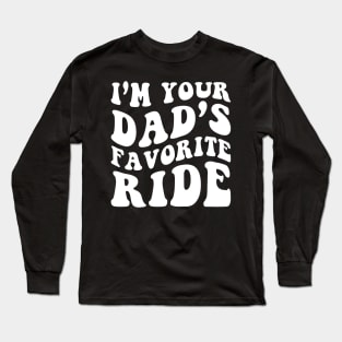 I'm your dad's Favorite Ride Long Sleeve T-Shirt